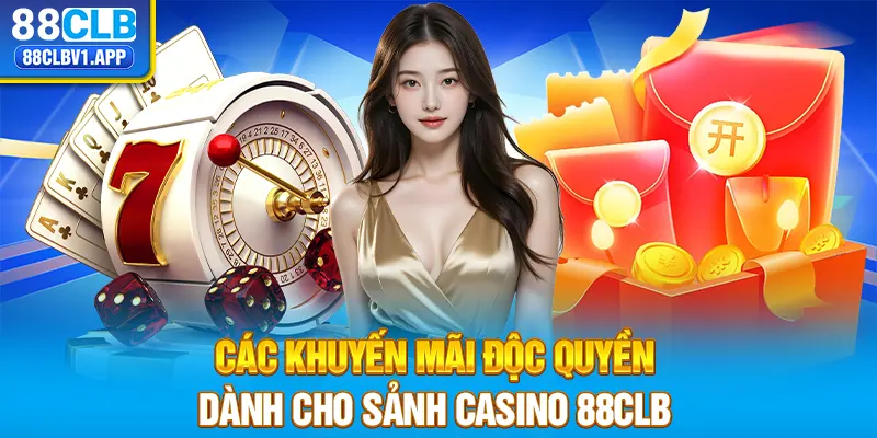 Các khuyến mãi độc quyền dành cho sảnh casino 88CLB