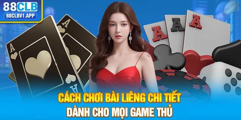 Cách chơi bài Liêng chi tiết dành cho mọi game thủ