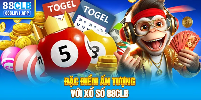 Đặc điểm ấn tượng với xổ số 88CLB