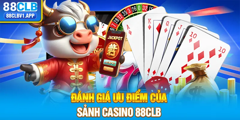 Đánh giá ưu điểm của sảnh casino 88CLB