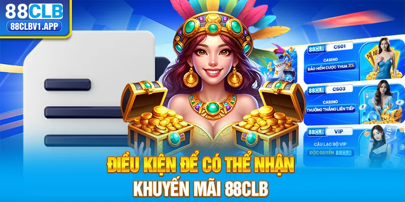 Điều kiện để có thể nhận khuyến mãi 88CLB