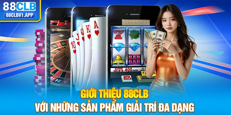 Giới thiệu 88CLB với những sản phẩm giải trí đa dạng