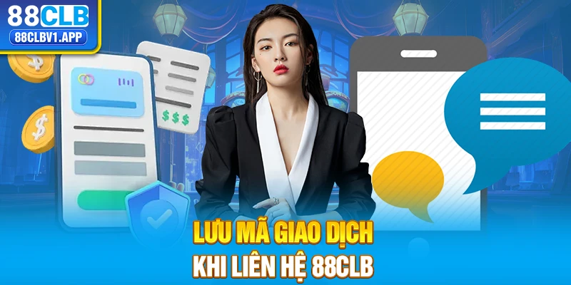 Lưu mã giao dịch khi liên hệ 88CLB