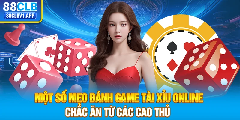 Một số mẹo đánh game tài xỉu online chắc ăn từ các cao thủ hàng đầu