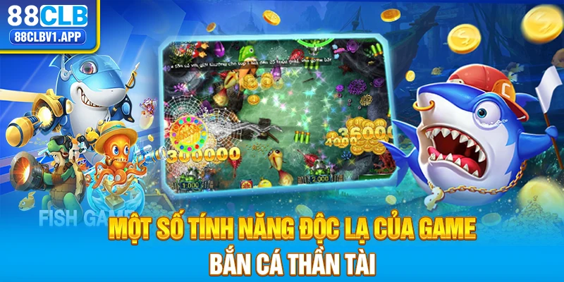 Một số tính năng độc lạ của game bắn cá Thần Tài