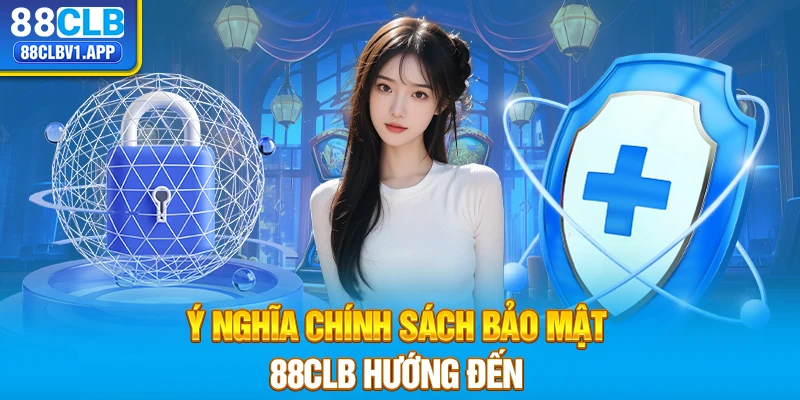 Ý nghĩa chính sách bảo mật 88CLB hướng đến